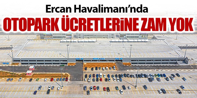 Ercan Havalimanı'nda otopark ücretlerine zam yok!